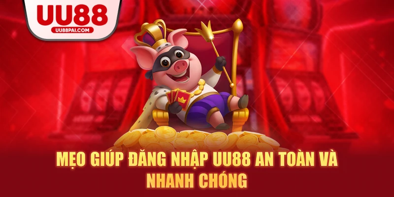 Mẹo giúp đăng nhập uu88 an toàn và nhanh chóng